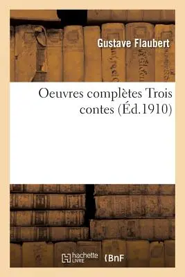 Oeuvres Compltes Trois Contes (Három regény) - Oeuvres Compltes Trois Contes