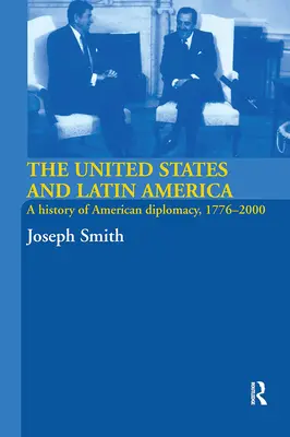 Az Egyesült Államok és Latin-Amerika: Az amerikai diplomácia története, 1776-2000 - The United States and Latin America: A History of American Diplomacy, 1776-2000