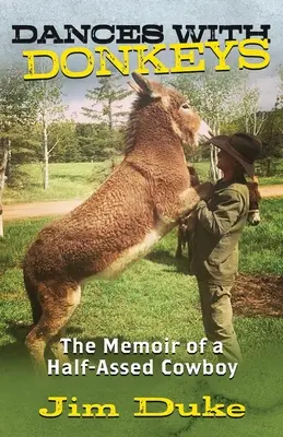 Táncok szamarakkal: Egy félszeg cowboy emlékiratai - Dances with Donkeys: The Memoir of a Half-assed Cowboy