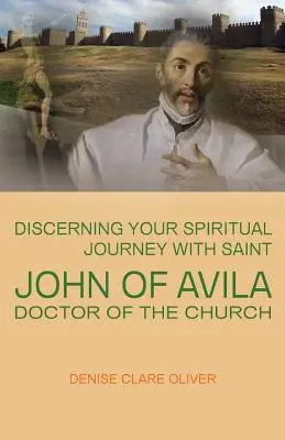 Lelki utad megkülönböztetése Avilai Szent Jánossal, az egyház doktorával - Discerning Your Spiritual Journey with Saint John of Avila, Doctor of the Church