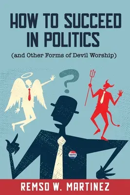 Hogyan lehetsz sikeres a politikában (és az ördögimádat más formái) - How to Succeed in Politics (and Other Forms of Devil Worship)