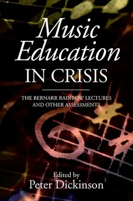 Zeneoktatás válságban: A Bernarr Rainbow-előadások és más értékelések - Music Education in Crisis: The Bernarr Rainbow Lectures and Other Assessments