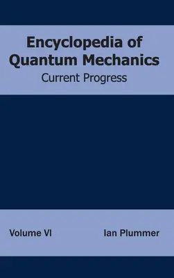 A kvantummechanika enciklopédiája: Volume 6 (Current Progress) - Encyclopedia of Quantum Mechanics: Volume 6 (Current Progress)