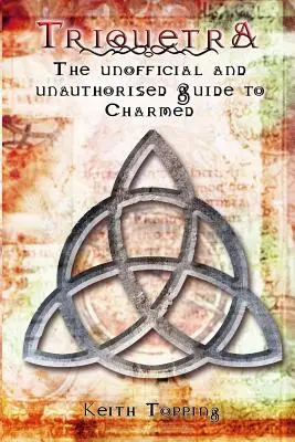 Triquetra: A Bűbájosok nem hivatalos és nem hivatalos útmutatója - Triquetra: The Unofficial and Unauthourised Guide to Charmed