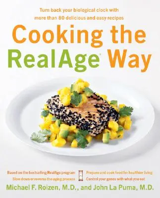 Főzés a RealAge módon: Fordítsd vissza a biológiai órádat több mint 80 finom és egyszerű recepttel - Cooking the RealAge Way: Turn Back Your Biological Clock with More Than 80 Delicious and Easy Recipes