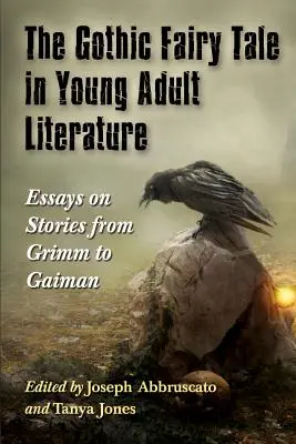 Gótikus mese a fiatal felnőtt irodalomban: Esszék a Grimmtől Gaimanig terjedő történetekről - Gothic Fairy Tale in Young Adult Literature: Essays on Stories from Grimm to Gaiman