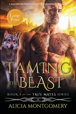 A fenevad megszelídítése (nagyméretű kiadás): A Billionaire Werewolf Shifter Paranormal Romance (Egy milliárdos vérfarkasváltó paranormális románc) - Taming the Beast (Large Print): A Billionaire Werewolf Shifter Paranormal Romance