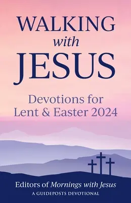 Séta Jézussal: Áhítatok nagyböjtre és húsvétra 2024 - Walking with Jesus: Devotions for Lent & Easter 2024