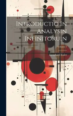 Introductio In Analysin Infinitoruin; 1. kötet - Introductio In Analysin Infinitoruin; Volume 1