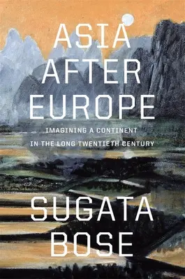 Ázsia Európa után: Egy kontinens elképzelése a hosszú huszadik században - Asia After Europe: Imagining a Continent in the Long Twentieth Century