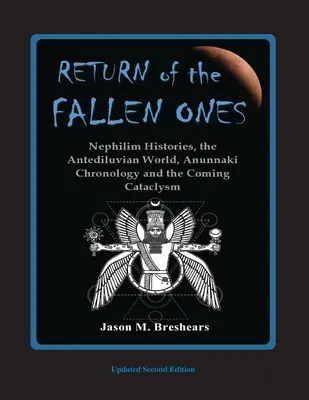 A Bukottak visszatérése: A nefilim történetek, az antediluvi világ, az anunnaki kronológia és a közelgő kataklizma. - Return of the Fallen Ones: Nephilim Histories, the Antediluvian World, Anunnaki Chronology and the Coming Cataclysm