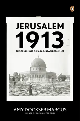 Jeruzsálem 1913: Az arab-izraeli konfliktus eredete - Jerusalem 1913: The Origins of the Arab-Israeli Conflict