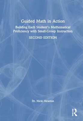 Guided Math in Action: Minden tanuló matematikai jártasságának fejlesztése kiscsoportos oktatással - Guided Math in Action: Building Each Student's Mathematical Proficiency with Small-Group Instruction