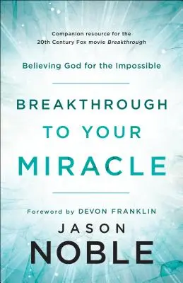 Áttörés a csodádhoz: Hinni Istennek a lehetetlenért - Breakthrough to Your Miracle: Believing God for the Impossible