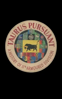 Taurus Pursuant: A 11. páncéloshadosztály története - Taurus Pursuant: A History of 11th Armoured Division