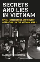 Titkok és hazugságok Vietnamban: Kémek, hírszerzés és titkos műveletek a vietnami háborúkban - Secrets and Lies in Vietnam: Spies, Intelligence and Covert Operations in the Vietnam Wars