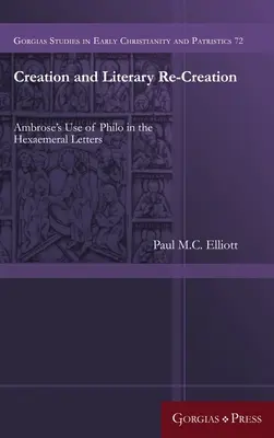 Teremtés és irodalmi újrateremtés: Ambrosius Philón felhasználása a Hexaemeralis levelekben - Creation and Literary Re-Creation: Ambrose's Use of Philo in the Hexaemeral Letters