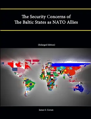 A balti államok mint NATO-szövetségesek biztonsági aggályai (bővített kiadás) - The Security Concerns of The Baltic States as NATO Allies (Enlarged Edition)