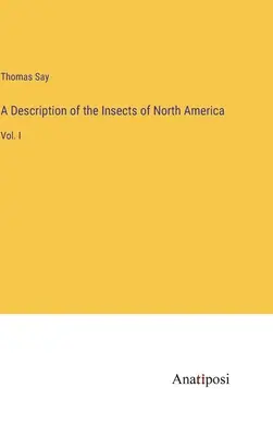 Észak-Amerika rovarainak leírása: I. kötet - A Description of the Insects of North America: Vol. I