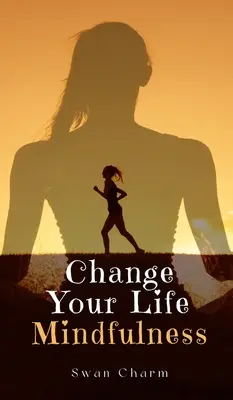 Változtasd meg az életed Mindfulness - Change Your Life Mindfulness