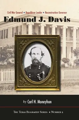 Edmund J. Davis of Texas: Polgárháborús tábornok, republikánus vezető, újjáépítési kormányzó 2. kötet - Edmund J. Davis of Texas: Civil War General, Republican Leader, Reconstruction Governor Volume 2