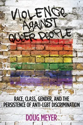 A queer emberek elleni erőszak: Faj, osztály, nemek és az Lgbt-ellenes diszkrimináció fennmaradása - Violence Against Queer People: Race, Class, Gender, and the Persistence of Anti-Lgbt Discrimination