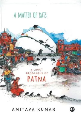 Patkányok ügye: Patna rövid életrajza - Matter of Rats: A Short Biography of Patna