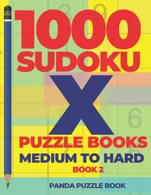 1000 Sudoku X Rejtvénykönyv - Közepesen nehéz - 2. könyv: Sudoku-variációk - Agyjátékok Sudoku - 1000 Sudoku X Puzzle Books - Medium To Hard - Book 2: Sudoku Variations - Brain Games Sudoku