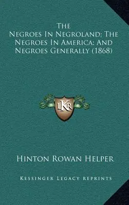 A négerek Négerországban; A négerek Amerikában; és a négerek általában (1868) - The Negroes In Negroland; The Negroes In America; And Negroes Generally (1868)