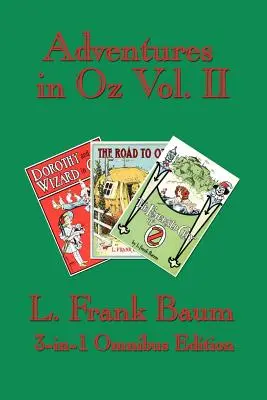 Kalandok Ózban II. kötet: Dorothy és a varázsló Ózban, Az út Ózba, Óz smaragdvárosa - Adventures in Oz Vol. II: Dorothy and the Wizard in Oz, The Road to Oz, The Emerald City of Oz