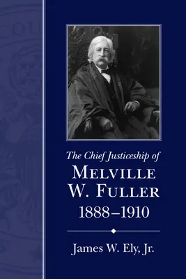 Melville W. Fuller főbírói működése, 1888-1910 - The Chief Justiceship of Melville W. Fuller, 1888-1910