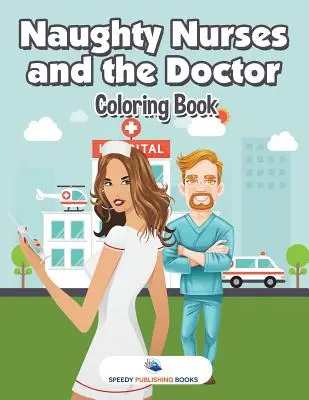 Csintalan ápolónők és az orvos színezőkönyv - Naughty Nurses and the Doctor Coloring Book