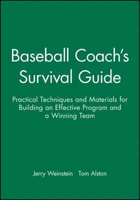 A baseball-edző túlélési útmutatója: Gyakorlati technikák és anyagok egy hatékony program és egy győztes csapat felépítéséhez - Baseball Coach's Survival Guide: Practical Techniques and Materials for Building an Effective Program and a Winning Team