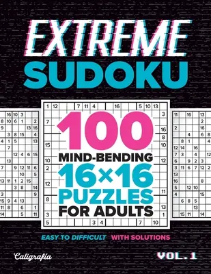 Extrém Sudoku: 100 észbontó 16x16-os rejtvény felnőttek számára - Extreme Sudoku: 100 Mind-Bending 16x16 Puzzles for Adults