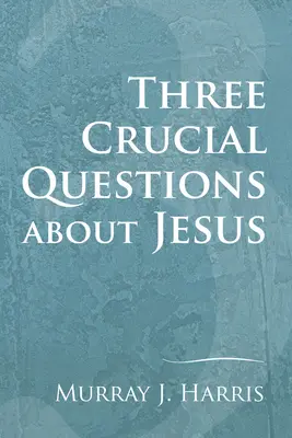 Három döntő kérdés Jézusról - Three Crucial Questions about Jesus