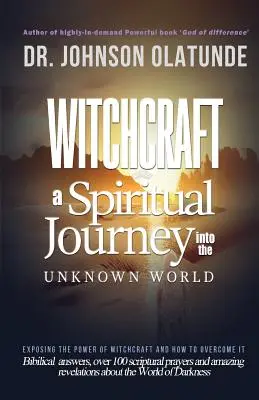 boszorkányság: spirituális utazás az ismeretlenbe: a boszorkányság hatalmának leleplezése és a legyőzésének módja - witchcraft: a spiritual journey into the unkown: exposing the power of witchcraft and how to overcome it