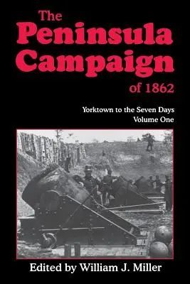 Az 1862-es félszigeti hadjárat: Yorktowntól a hét napig, 1. kötet - The Peninsula Campaign of 1862: Yorktown to the Seven Days, Vol. 1