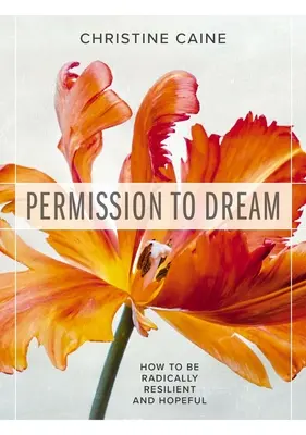 Engedély az álmodozásra: Hogyan legyünk radikálisan rugalmasak és reménykedőek? - Permission to Dream: How to Be Radically Resilient and Hopeful