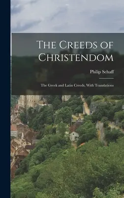 A kereszténység hitvallásai: A görög és latin hitvallások, fordításokkal - The Creeds of Christendom: The Greek and Latin Creeds, With Translations