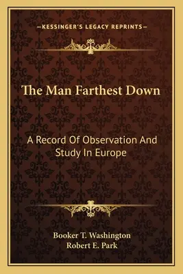 A legtávolabbi ember: európai megfigyelések és tanulmányok feljegyzései - The Man Farthest Down: A Record Of Observation And Study In Europe