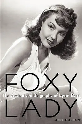 Foxy Lady: Lynn Bari hitelesített életrajza - Foxy Lady: The Authorized Biography of Lynn Bari