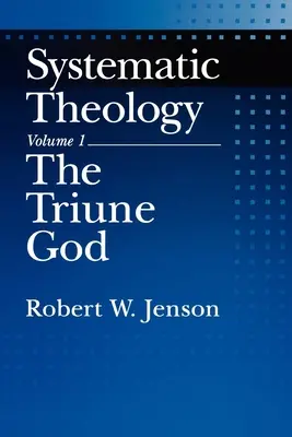 Rendszeres teológia: kötet: A háromságos Isten - Systematic Theology: Volume 1: The Triune God