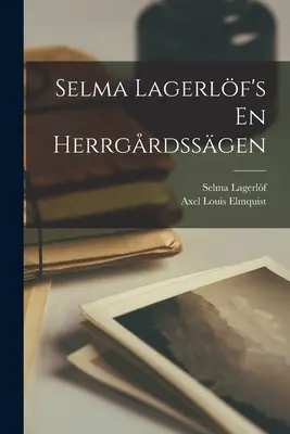 Selma Lagerlf: En Herrgrdssgen - Selma Lagerlf's En Herrgrdssgen