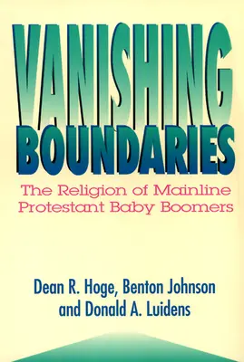 Eltűnő határok: A fővonalbeli protestáns baby boomerek vallása - Vanishing Boundaries: The Religion of Mainline Protestant Baby Boomers