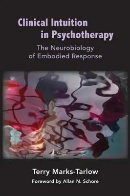 Klinikai intuíció a pszichoterápiában: A megtestesült válasz neurobiológiája - Clinical Intuition in Psychotherapy: The Neurobiology of Embodied Response