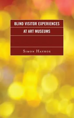 A vak látogatók tapasztalatai a művészeti múzeumokban - Blind Visitor Experiences at Art Museums