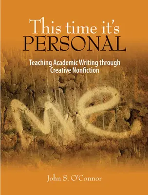 This Time It's Personal: A tudományos írás tanítása kreatív nem-fikciókon keresztül - This Time It's Personal: Teaching Academic Writing Through Creative Nonfiction