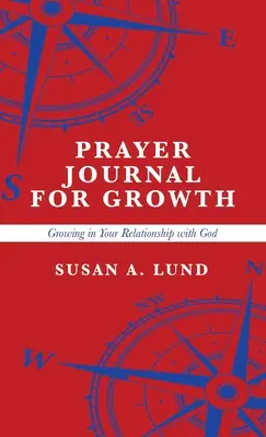 Imanapló a növekedésért: Növekvő kapcsolatod Istennel - Prayer Journal for Growth: Growing in Your Relationship with God