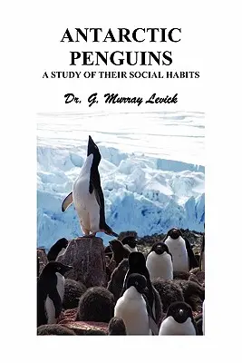 Antarktiszi pingvinek: A Study of their Social Habits - Antarctic Penguins: A Study of their Social Habits