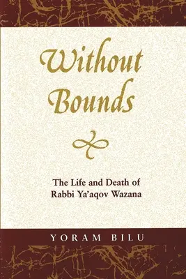 Határok nélkül: Ya'aqov Wazana rabbi élete és halála - Without Bounds: The Life and Death of Rabbi Ya'aqov Wazana